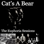Cat's A Bear / The Euphoria Sessions