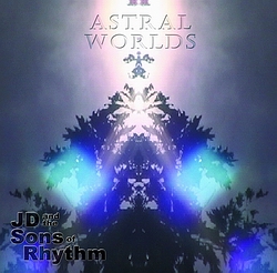 Astral Worlds by J.D. and the Sons of Rhythm