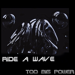 Ride A Wave from Too Big Power